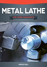Book Cover Metal Lathe for Home Machinists (Fox Chapel Publishing) Project-Based Course, Reference Guide, & Complete Introduction to Lathe Metalworking & Accessories, Including 12 Skill-Building Turning Projects