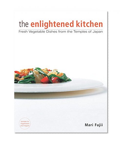 Book Cover The Enlightened Kitchen: Fresh Vegetable Dishes from the Temples of Japan