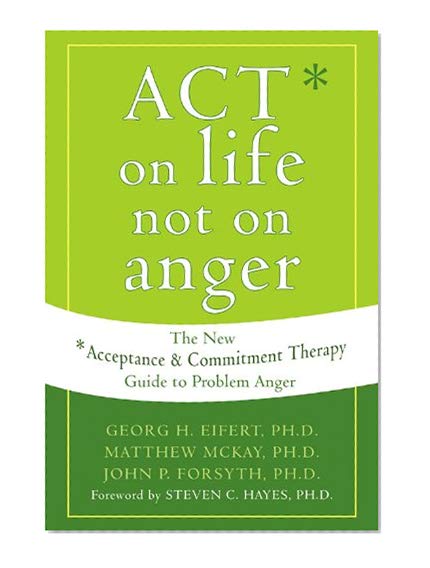 Book Cover ACT on Life Not on Anger: The New Acceptance and Commitment Therapy Guide to Problem Anger
