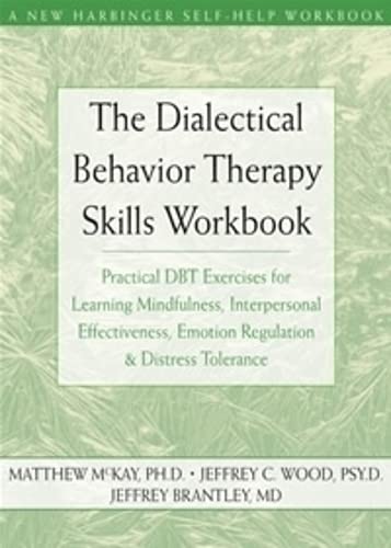 Book Cover The Dialectical Behavior Therapy Skills Workbook: Practical DBT Exercises for Learning Mindfulness, Interpersonal Effectiveness, Emotion Regulation & ... (A New Harbinger Self-Help Workbook)
