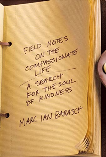 Book Cover Field Notes on the Compassionate Life: A Search for the Soul of Kindness