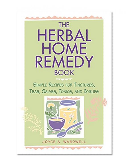 Book Cover The Herbal Home Remedy Book: Simple Recipes for Tinctures, Teas, Salves, Tonics, and Syrups (Herbal Body)