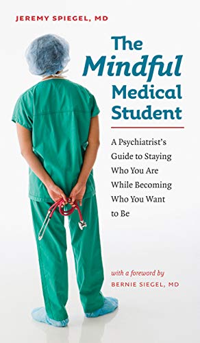 Book Cover The Mindful Medical Student: A Psychiatristâ€™s Guide to Staying Who You Are While Becoming Who You Want to Be