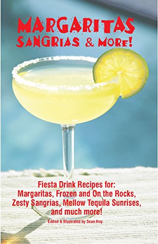 Book Cover Margaritas Sangrias & More: Fiesta Drink Recipes for: Margaritas, Frozen and on the Rocks, Zesty Sangrias, Mellow Tequilla Sunrises, and Much More!