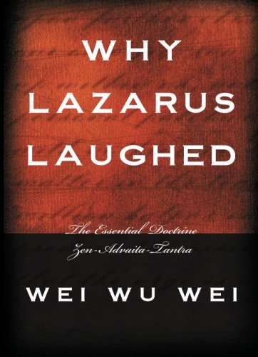 Book Cover Why Lazarus Laughed: The Essential Doctrine, Zen--Advaita--Tantra