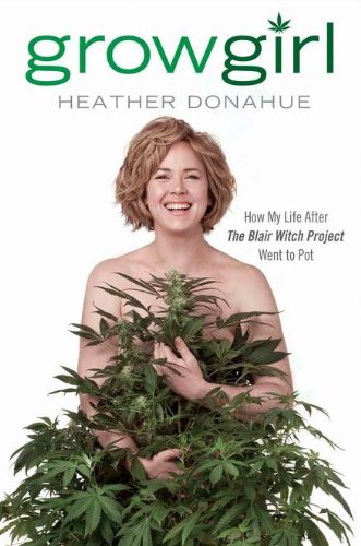 Book Cover Growgirl: How My Life After The Blair Witch Project Went to Pot