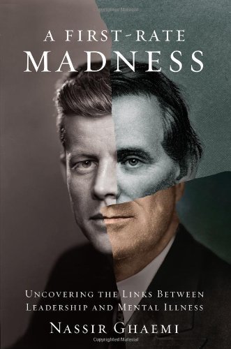 Book Cover A First-Rate Madness: Uncovering the Links Between Leadership and Mental Illness
