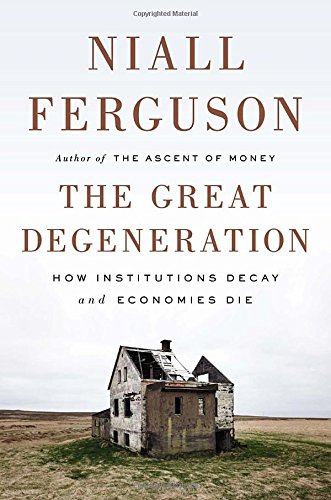 Book Cover The Great Degeneration: How Institutions Decay and Economies Die