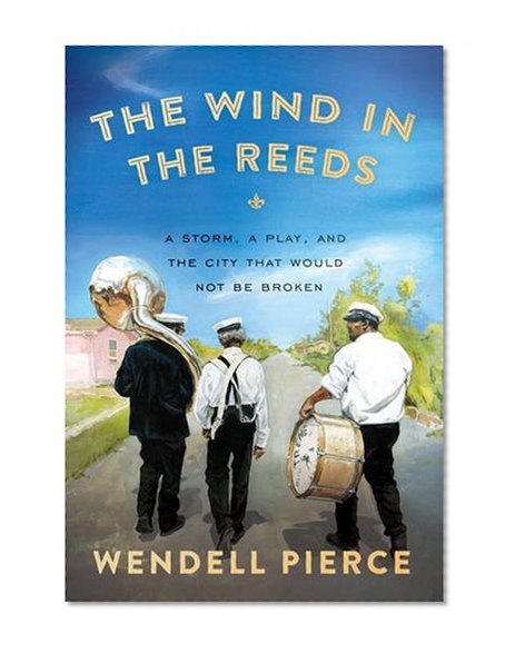 Book Cover The Wind in the Reeds: A Storm, A Play, and the City That Would Not Be Broken
