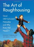 Book Cover The Art of Roughhousing: Good Old-Fashioned Horseplay and Why Every Kid Needs It