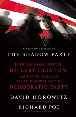 Book Cover The Shadow Party: How George Soros, Hillary Clinton, and Sixties Radicals Seized Control of the Democratic Party