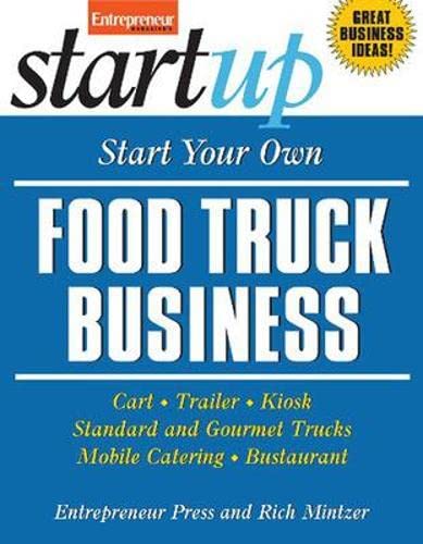 Book Cover Start Your Own Food Truck Business: Cart, Trailer, Kiosk, Standard and Gourmet Trucks, Mobile Catering and Bustaurant (StartUp Series)