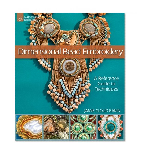 Book Cover Dimensional Bead Embroidery: A Reference Guide to Techniques (Lark Jewelry & Beading)