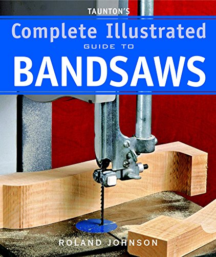 Book Cover Taunton's Complete Illustrated Guide to Bandsaws (Complete Illustrated Guides (Taunton))