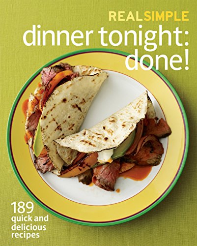 Book Cover Real Simple Dinner Tonight -- Done!: 189 quick and delicious recipes