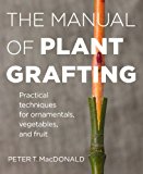 Book Cover The Manual of Plant Grafting: Practical Techniques for Ornamentals, Vegetables, and Fruit