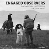 Book Cover Engaged Observers: Documentary Photography Since the Sixties