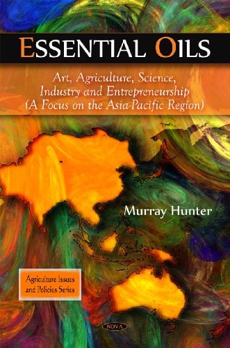 Book Cover Essential Oils: Art, Agriculture, Science, Industry and Entrepreneurship: a Focus on the Asia-pacific Region (Agriculture Issues and Policies)