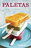 Book Cover Paletas: Authentic Recipes for Mexican Ice Pops, Shaved Ice & Aguas Frescas [A Cookbook]