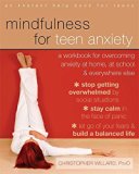 Book Cover Mindfulness for Teen Anxiety: A Workbook for Overcoming Anxiety at Home, at School, and Everywhere Else