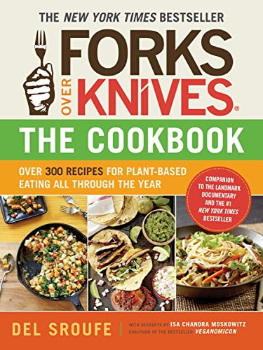 Book Cover Forks Over Knivesâ€•The Cookbook: Over 300 Simple and Delicious Plant-Based Recipes to Help You Lose Weight, Be Healthier, and Feel Better Every Day