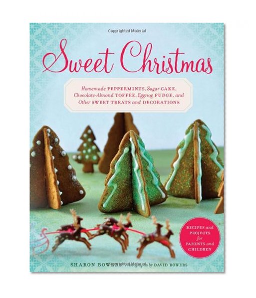 Book Cover Sweet Christmas: Homemade Peppermints, Sugar Cake, Chocolate-Almond Toffee, Eggnog Fudge, and Other Sweet Treats and Decorations