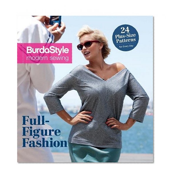 Book Cover Full-Figure Fashion: 24 Plus-Size Patterns for Every Day (BurdaPlus Modern Sewing)