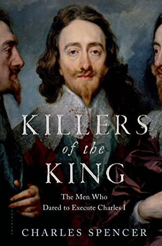 Book Cover Killers of the King: The Men Who Dared to Execute Charles I