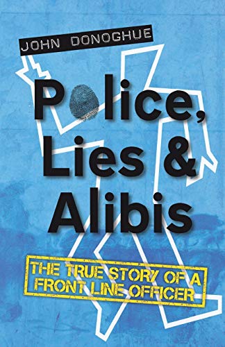 Book Cover Police, Lies and Alibis: The True Story of a Front Line Officer