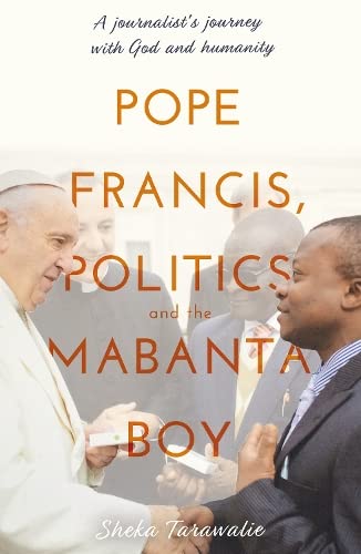 Book Cover Pope Francis, Politics and the Mabanta Boy: A Journalist's Journey with God and Humanity