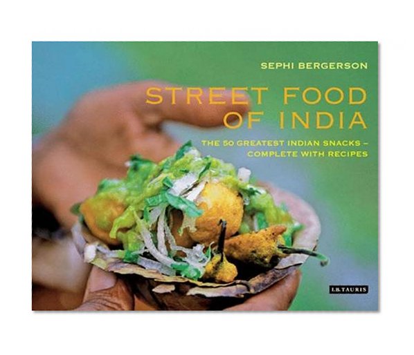 Book Cover Street Food of India: The 50 Greatest Indian Snacks - Complete with Recipes