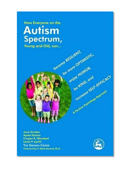 Book Cover How Everyone on the Autism Spectrum, Young and Old, Can . . .: Become Resilient, Be More Optimistic, Enjoy Humor, Be Kind, and Increase Self-Efficacy