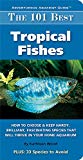 Book Cover The 101 Best Tropical Fishes: How to Choose & Keep Hardy, Brilliant, Fascinating Species That Will Thrive in Your Home Aquarium (Adventurous Aquarist Guide)