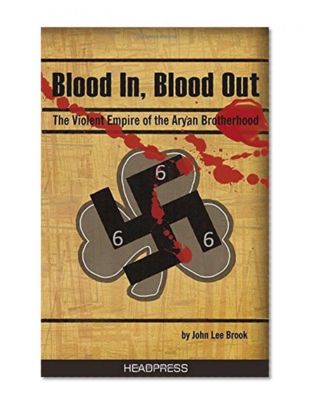 Book Cover Blood In Blood Out: The Violent Empire of the Aryan Brotherhood