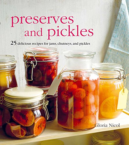 Book Cover Preserves and Pickles: 25 delicious recipes for jams, chutneys, and relishes