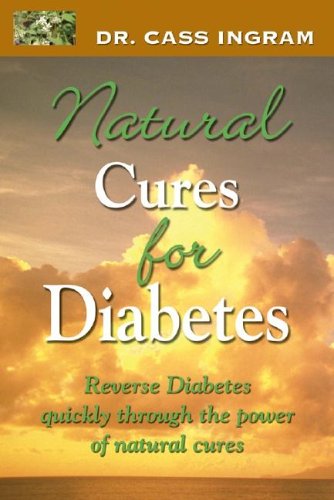 Book Cover Dr. Cass Ingram's Natural Cures For Diabetes: Reverse diabetes quickly through the power of natural cures