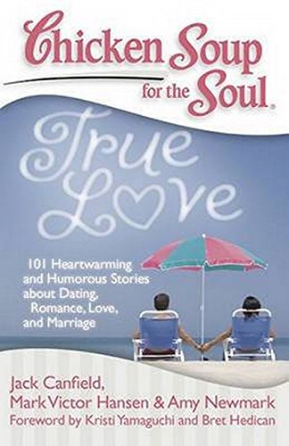 Book Cover Chicken Soup for the Soul: True Love: 101 Heartwarming and Humorous Stories about Dating, Romance, Love, and Marriage