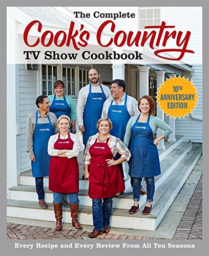 Book Cover The Complete Cook's Country TV Show Cookbook 10th Anniversary Edition: Every Recipe and Every Review From All Ten Seasons
