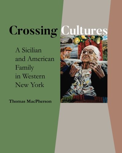 Book Cover Crossing Cultures: A Sicilian  and American  Family  in Western  New York