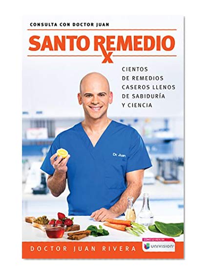 Book Cover Santo Remedio / Doctor Juan's Top Home Remedies.: Cientos de remedios caseros llenos de sabiduria y ciencia (Consulta con Doctor Juan) (Spanish Edition)
