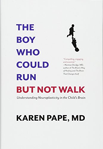 Book Cover The Boy Who Could Run But Not Walk: Understanding Neuroplasticity in the Child’s Brain