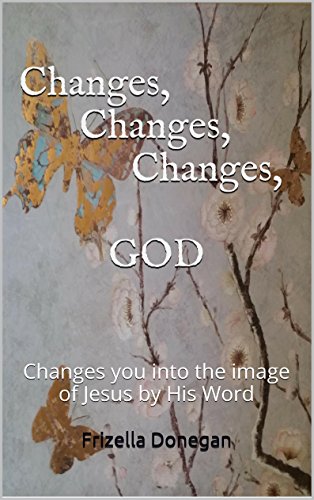 Book Cover Changes, Changes, Changes, GOD: Changes you into the image of Jesus by His Word