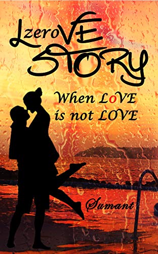 Book Cover LzeroVE STORY: When L0VE is not LOVE. Spoiler: Looks can be deceptive! Ch#13 Surprises & End Shocks?