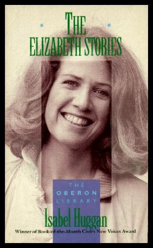 Book Cover THE ELIZABETH STORIES: Celia Behind Me; Sawdust; Jack of Hearts; Into the Green Stillness; Queen Esther; Sorrows of the Flesh; Secrets; Getting Out of Garten
