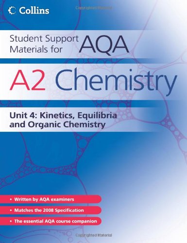 Book Cover A2 Chemistry Unit 4: Kinetics, Equilibria and Organic Chemistry (Student Support Materials for AQA)