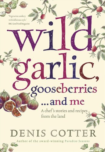 Book Cover Wild Garlic, Gooseberries and Me: A chef’s stories and recipes from the land