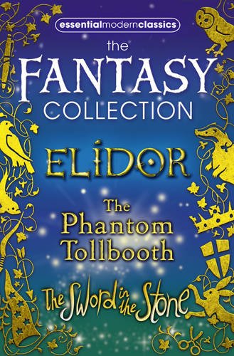 Book Cover Essential Modern Classics Fantasy Collection: The Phantom Tollbooth / Elidor / the Sword in the Stone