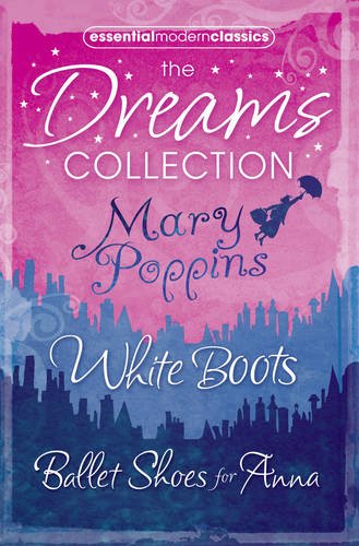 Book Cover Essential Modern Classics Dreams Collection: Mary Poppins / White Boots / Ballet Shoes for Anna