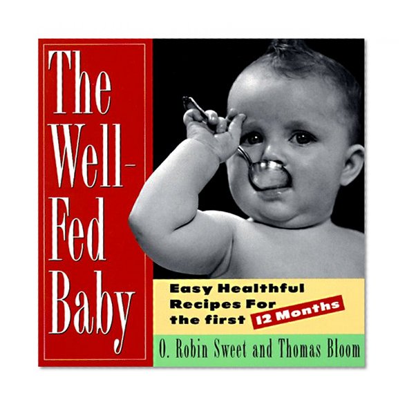 Book Cover The Well-Fed Baby: Easy Healthful Recipes for the First 12 Months