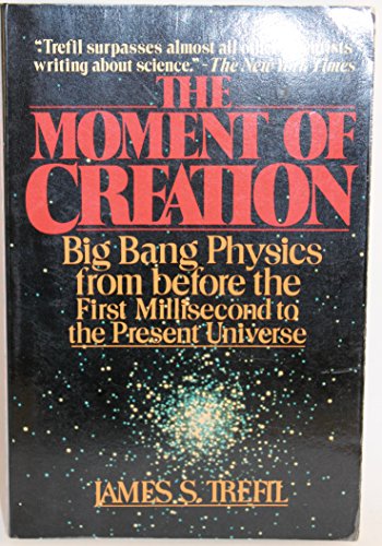 Book Cover The Moment of Creation: Big Bang Physics from Before the First Millisecond to the Present Universe